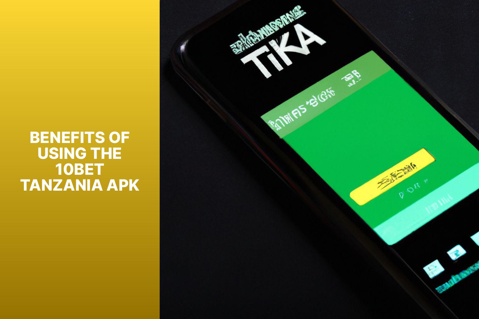 Benefits of Using the 10Bet Tanzania APK - 10Bet Tanzania APK Download: Get the App Now 