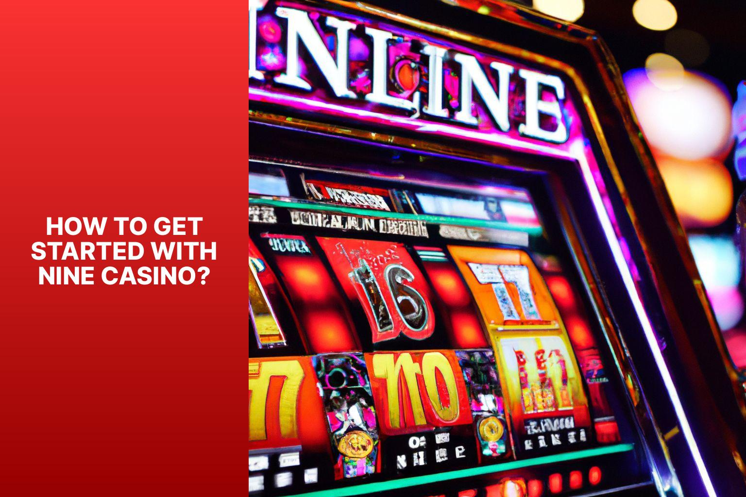 How to Get Started with Nine Casino? - Nine Casino: Betting and Gaming Adventures 