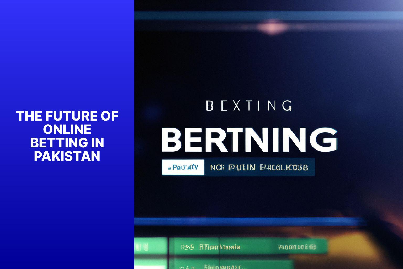 The Future of Online Betting in Pakistan - Online Betting in Pakistan: Legalities and Options 