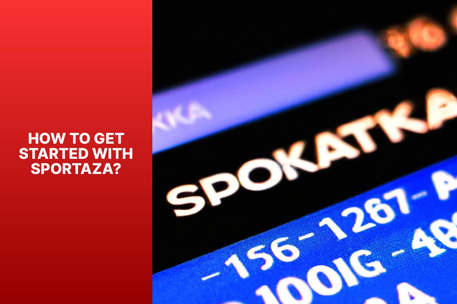 How to Get Started with Sportaza? - Sportaza: Exploring Features and Betting Markets 